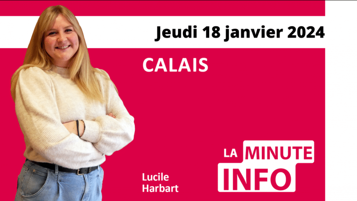 Calais: La Minute de l’info de Nord Littoral du jeudi 18 janvier